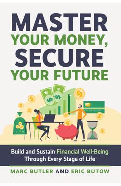 Poza produsului Master Your Money, Secure Your Future: Build and Sustain Financial Well-Being Through Every Stage of Life - Eric Butow