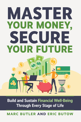 Master Your Money, Secure Your Future: Build and Sustain Financial Well-Being Through Every Stage of Life - Eric Butow