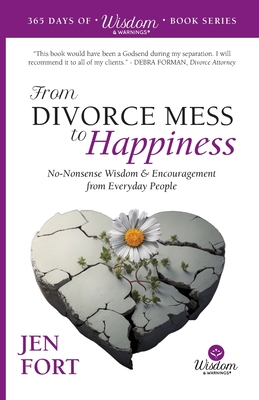 From Divorce Mess to Happiness: No-Nonsense Wisdom & Encouragement from Everyday People - Jen Fort