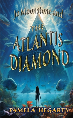 Jo Moonstone and The Atlantis Diamond - Pamela Hegarty