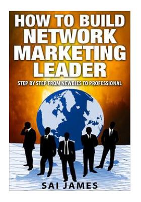 Coperta cărții 'Network Marketing: How To Build Network Marketing Leader Step By Step From Newbi: Understanding Network Marketing'