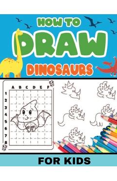 Coperta cărții 'How To Draw Dinosaurs for Kids: Dinosaurs: Level 2, 8-11 yrs- Easy, step-by-step, learn to draw book for kids -'