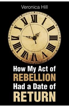 Coperta cărții 'How My Act of Rebellion Had a Date of Return - Veronica Hill'