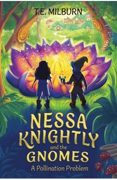 Nessa Knightly and the Gnomes: A Pollination Problem - T. E. Milburn