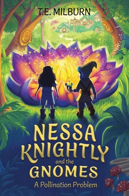 Nessa Knightly and the Gnomes: A Pollination Problem - T. E. Milburn
