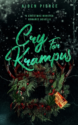 Cry for Krampus: A Dark Monster Romance - Aiden Pierce