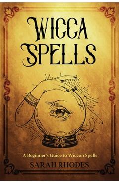 Coperta cărții 'Wicca Spells: A Beginner's Guide to Wiccan Spells - Sarah Rhodes'