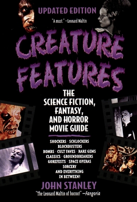 Creature Features: The Science Fiction, Fantasy, and Horror Movie Guide - John Stanley