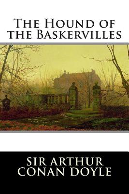 The Hound of the Baskervilles: A Sherlock Holmes Mystery - Arthur Conan Doyle
