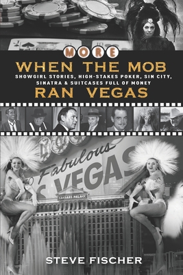 More When the Mob Ran Vegas: Showgirl Stories, High-Stakes Poker, Sin City, Sinatra and Suitcases Full of Money - Sandra Wendel
