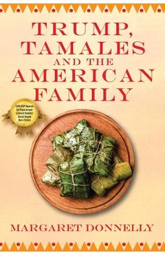 Coperta cărții 'Trump, Tamales and the American Family - Margaret Donnelly'