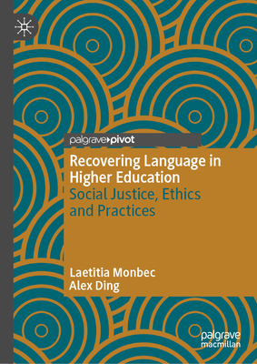Recovering Language in Higher Education: Social Justice, Ethics and Practices - Laetitia Monbec