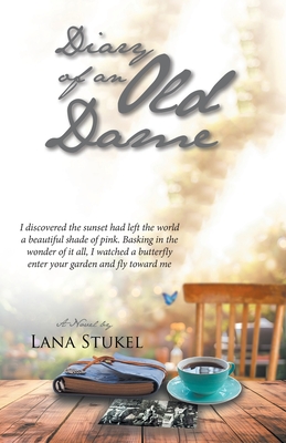 Diary of an Old Dame - Lana Stukel