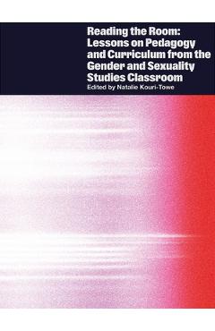 Poza produsului Reading the Room: Lessons on Pedagogy and Curriculum from the Gender and Sexuality Studies Classroom - Natalie Kouri-towe