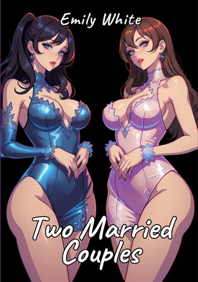 Two Married Couples: Sexy Erotic Stories for Adults Illustrated with Hentai Pictures - Emily White