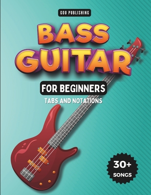 Easy Bass Guitar Songbook For Kids And Beginners: 30+ Easy And Fun Songs To Play (Notation + Tablature) - Gou Publishing