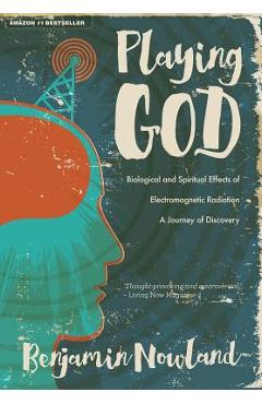 Coperta cărții 'Playing God: Biological and Spiritual Effects of Electromagnetic Radiation - Benjamin Nowland'