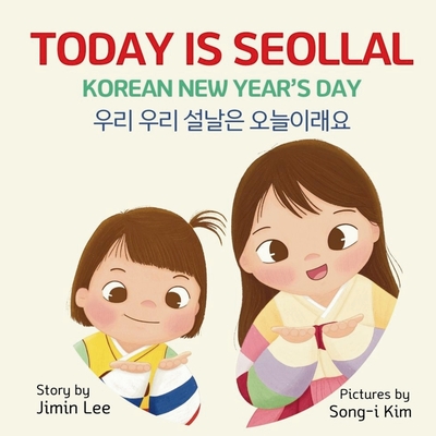 Today is Seollal, Korean New Year's Day: Korean-English Bilingual Children's Book - Jimin Lee