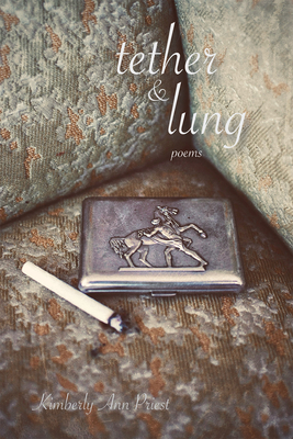 Tether & Lung: Poems - Kimberly Ann Priest