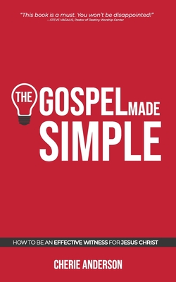 The Gospel Made Simple: How to be an effective witness for Jesus Christ - Cherie Anderson