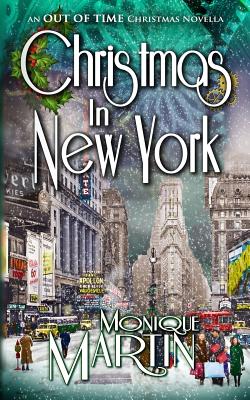 Christmas in New York: An Out of Time Christmas Novella - Monique Martin