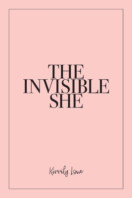 The Invisible She - Kirrily Lowe