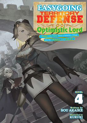 Easygoing Territory Defense by the Optimistic Lord: Production Magic Turns a Nameless Village Into the Strongest Fortified City (Light Novel) Vol. 4 - Sou Akaike