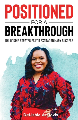 Positioned for a Breakthrough - Delishia A. Davis