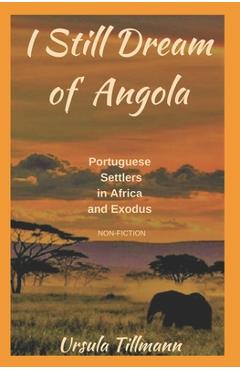 Coperta cărții 'I Still Dream of Angola: Portuguese Settlers in Africa and Exodus - Ursula Tillmann'