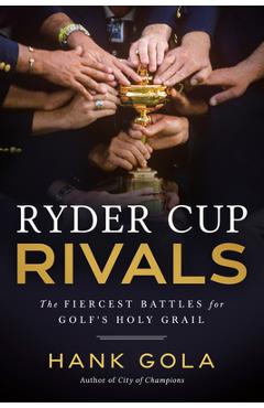 Coperta cărții 'Ryder Cup Rivals: The Fiercest Battles for Golf's Holy Grail - Hank Gola'