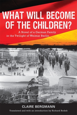 What Will Become of the Children?: A Novel of a German Family in the Twilight of Weimar Berlin - Claire Bergmann