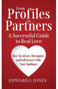Coperta cărții 'From Profiles to Partners A Successful Guide to Real Love How to Attract, Recognize and Fall in Love with Your Soulmate'