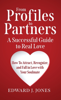 Coperta cărții 'From Profiles to Partners A Successful Guide to Real Love How to Attract, Recognize and Fall in Love with Your Soulmate'
