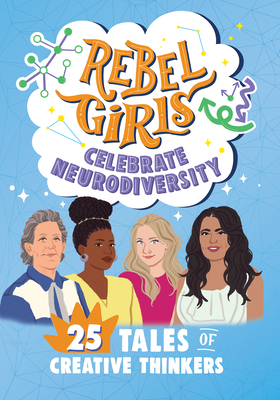 Rebel Girls Celebrate Neurodiversity: 25 Tales of Creative Thinkers: 25 Tales of Creative Thinkers - Shadae Mallory