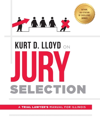 Coperta cărții 'Kurt D. Lloyd on Jury Selection: A Trial Lawyer's Manual for Illinois - Kurt D. Lloyd'