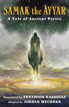Samak the Ayyar: A Tale of Ancient Persia - Freydoon Rassouli
