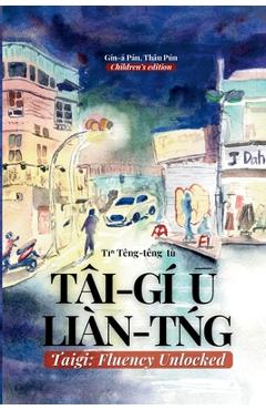 Taigi: Fluency Unlocked: Tâi-gí Liàn-tg - Úi-pek Ong