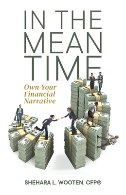 In the Meantime: Own Your Financial Narrative - Shehara Wooten