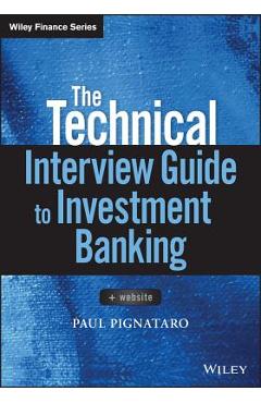 Coperta cărții 'The Technical Interview Guide to Investment Banking, + Website - Paul Pignataro'