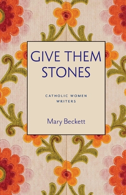 Coperta cărții 'Give Them Stones - Mary Beckett'
