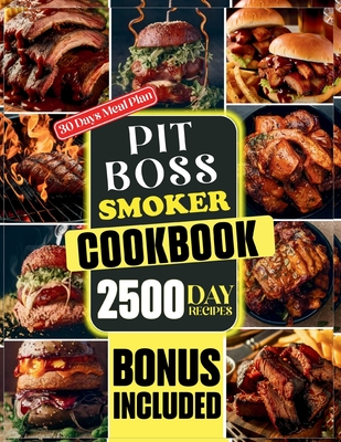 PIT BOSS Smoker Cookbook: 2500-Day Recipes To Master Smoking, Grilling, Baking, And Roasting For Unforgettable Taste - John Hesse
