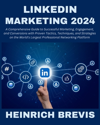 Coperta cărții 'LinkedIn Marketing 2024: A Comprehensive Guide to Successful Marketing, Engagement, and Conversions with Proven'