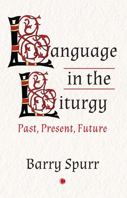 Language in the Liturgy: Past, Present, Future - Barry Spurr
