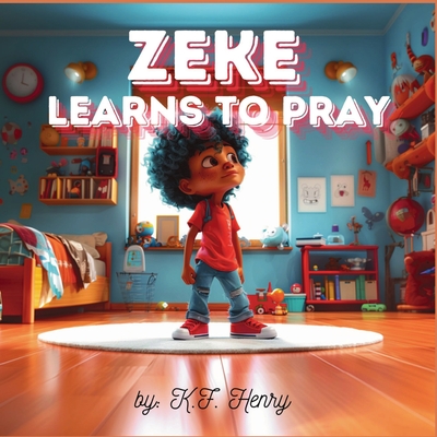 Zeke Learns to Pray - K. F. Henry