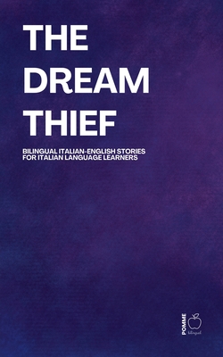 The Dream Thief: Bilingual Italian-English Stories for Italian Language Learners - Pomme Bilingual