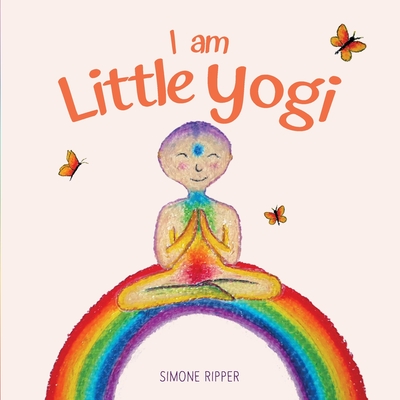 I am Little Yogi: Sweet yogic teachings for little souls - Simone Ripper