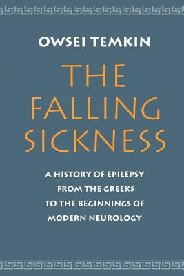 Coperta cărții 'The Falling Sickness: A History of Epilepsy from the Greeks to the Beginnings of Modern Neurology - Owsei Temkin'