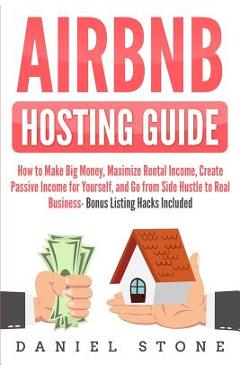 Coperta cărții 'Airbnb Hosting Guide: How to Make Big Money, Maximize Rental Income, Create Passive Income for Yourself, and Go From'