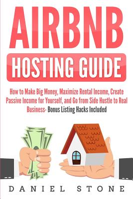 Coperta cărții 'Airbnb Hosting Guide: How to Make Big Money, Maximize Rental Income, Create Passive Income for Yourself, and Go From'