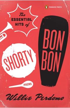 Coperta cărții 'The Essential Hits of Shorty Bon Bon: Poems - Willie Perdomo'